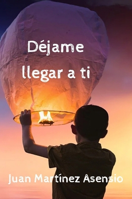 Déjame llegar a ti [Spanish] B08Y5KRTDX Book Cover