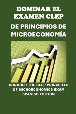 Dominar el Examen CLEP de Principios de Microec... [Spanish]            Book Cover