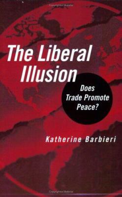 The Liberal Illusion: Does Trade Promote Peace? 0472030760 Book Cover