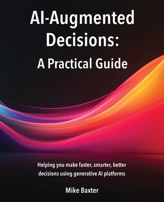 AI-Augmented Decisions: A Practical Guide 1919186506 Book Cover