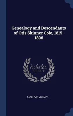 Genealogy and Descendants of Otis Skinner Cole,... 1340083299 Book Cover