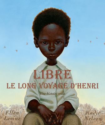 Libre: Le Long Voyage d'Henri: Une Histoire Vraie [French] 0545995825 Book Cover