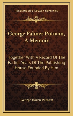George Palmer Putnam, a Memoir: Together with a... 1163479683 Book Cover
