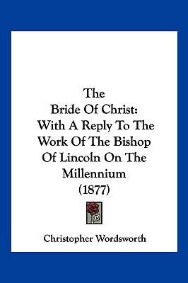 The Bride of Christ: With a Reply to the Work o... 1104934388 Book Cover