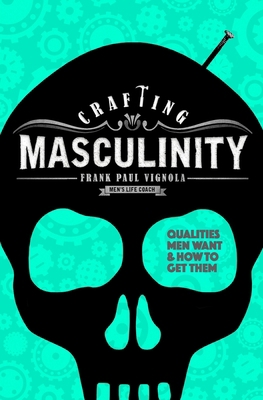 Crafting Masculinity: Qualities Men Want & How ... B0BXNHBSG4 Book Cover