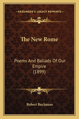 The New Rome the New Rome: Poems and Ballads of... 1164101536 Book Cover