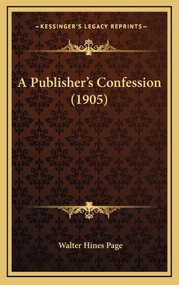 A Publisher's Confession (1905) 1164716042 Book Cover