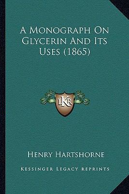 A Monograph On Glycerin And Its Uses (1865) 116453999X Book Cover