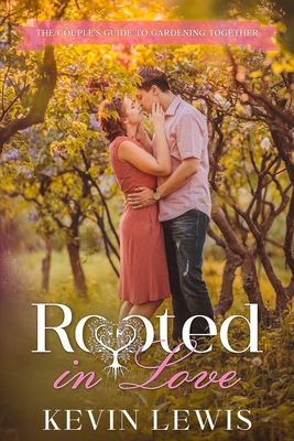 Rooted in Love: The Couple's Guide to Gardening... 1456650149 Book Cover