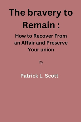 The bravery to remain: How to Recover From an A... B0BXMWW9P3 Book Cover