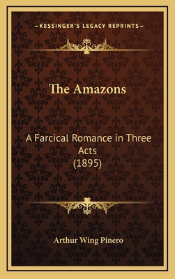 The Amazons: A Farcical Romance in Three Acts (... 1164254952 Book Cover