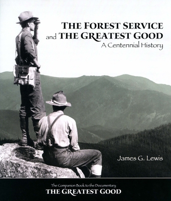 The Forest Service and the Greatest Good: A Cen... 0890300658 Book Cover