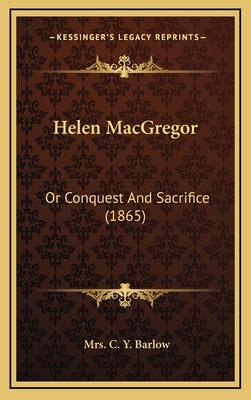 Helen MacGregor: Or Conquest and Sacrifice (1865) 116435602X Book Cover