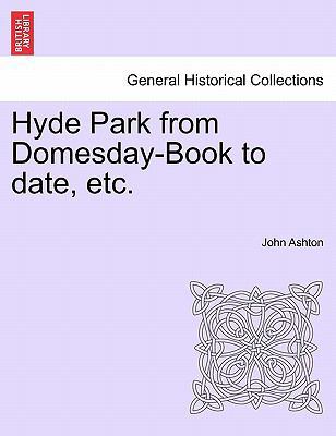 Hyde Park from Domesday-Book to Date, Etc. 1241142947 Book Cover