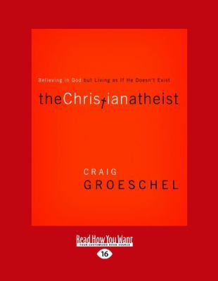 The Christian Atheist: Believing in God But Liv... [Large Print] 1458774171 Book Cover