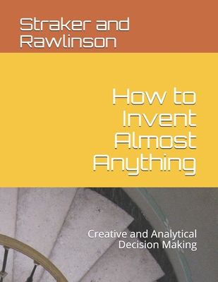 How to Invent Almost Anything: Creative and Ana... 1731206402 Book Cover