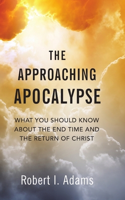 The Approaching Apocalypse: What You Should Kno... 0359171370 Book Cover