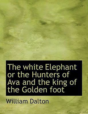 The White Elephant or the Hunters of Ava and th... 1116235706 Book Cover