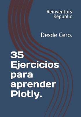 35 Ejercicios para aprender Plotly.: Desde Cero. [Spanish] B0CR8Q93QV Book Cover