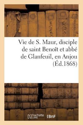 Vie de S. Maur, Disciple de Saint Benoît Et Abb... [French] 2013243960 Book Cover