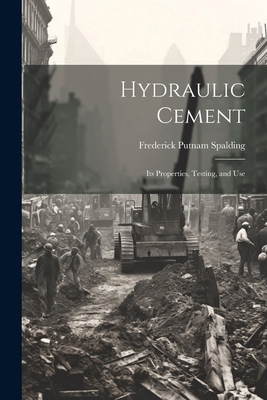 Hydraulic Cement: Its Properties, Testing, and Use 1022492438 Book Cover