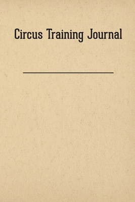 Circus Training Journal 1733971297 Book Cover