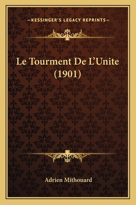 Le Tourment De L'Unite (1901) [French] 1166776530 Book Cover