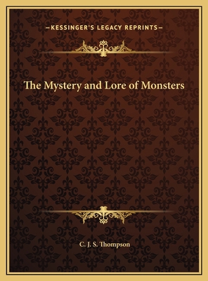 The Mystery and Lore of Monsters 1169756492 Book Cover