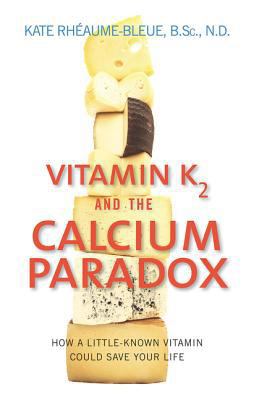 Vitamin K2 and the Calcium Paradox: How a Littl... 0062320041 Book Cover