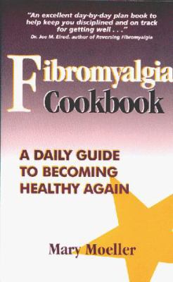 Fibromyalgia Cookbook: A Daily Guide to Becomin... 0966019083 Book Cover