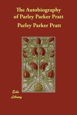 The Autobiography of Parley Parker Pratt 1406842478 Book Cover