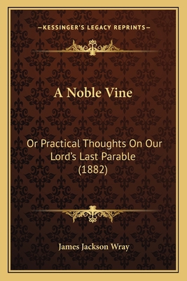 A Noble Vine: Or Practical Thoughts On Our Lord... 1164541889 Book Cover