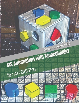GIS Automation with ModelBuilder: for ArcGIS Pro 0578360535 Book Cover