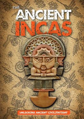 The Ancient Incas (Unlocking Ancient Civilisati... 1786375052 Book Cover