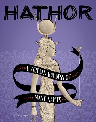 Hathor: Egyptian Goddess of Many Names 1543574130 Book Cover