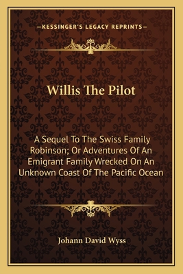 Willis The Pilot: A Sequel To The Swiss Family ... 1163790990 Book Cover