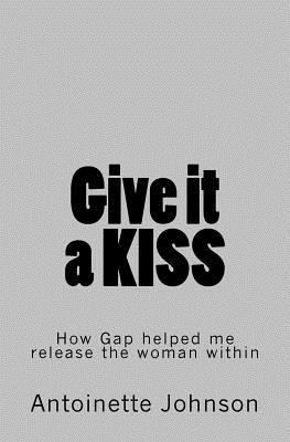 Give it a KISS: How Gap helped me release the w... 153328220X Book Cover