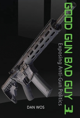 Good Gun Bad Guy 3: Exposing Anti-Gun Politics 0578616041 Book Cover