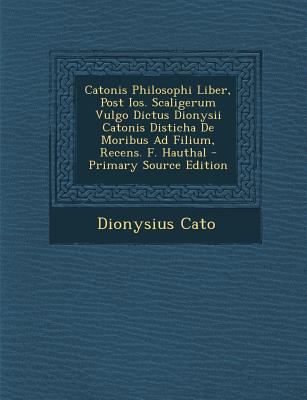 Catonis Philosophi Liber, Post IOS. Scaligerum ... [Latin] 1293911232 Book Cover