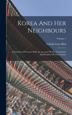 Korea And Her Neighbours: A Narrative Of Travel... 1015617808 Book Cover