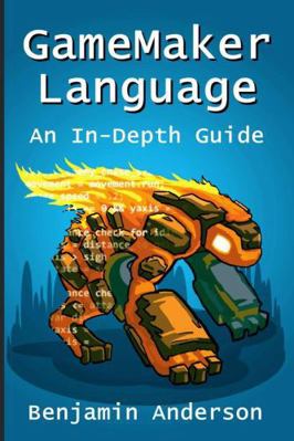 GameMaker Language: An In-Depth Guide [Soft Cover] 1329419561 Book Cover