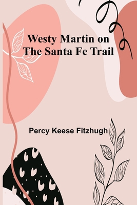 Westy Martin on the Santa Fe Trail 9374121905 Book Cover