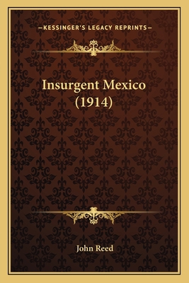 Insurgent Mexico (1914) 116492012X Book Cover