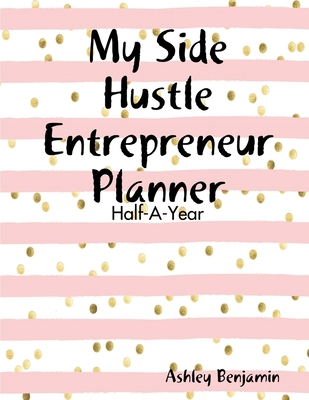 My Side Hustle Entrepreneur Planner 1794751920 Book Cover
