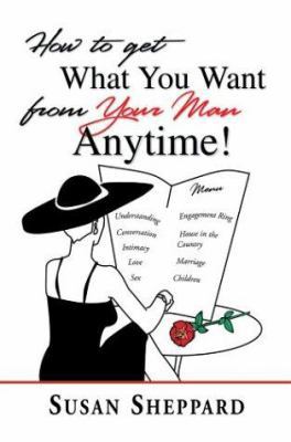 How to Get What You Want from Your Man Anytime 0595298737 Book Cover
