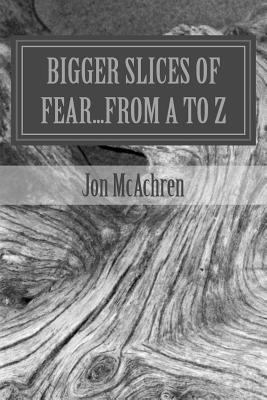 BIGGER Slices of Fear...From A to Z 1541313941 Book Cover