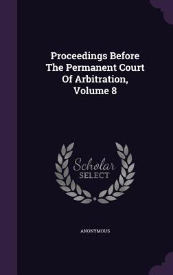 Proceedings Before the Permanent Court of Arbit... 1342849833 Book Cover