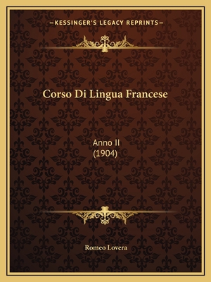 Corso Di Lingua Francese: Anno II (1904) [Italian] 1167542428 Book Cover