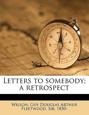 Letters to Somebody; A Retrospect 117170190X Book Cover