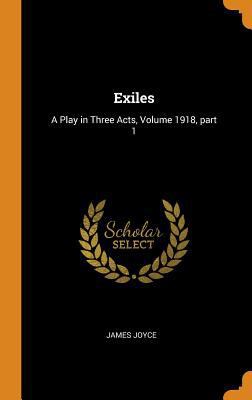 Exiles: A Play in Three Acts, Volume 1918, part 1 034241335X Book Cover